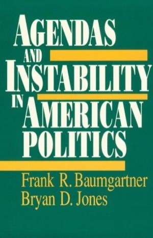Agendas and Instability in American Politics Agendas and Instability in American Politics